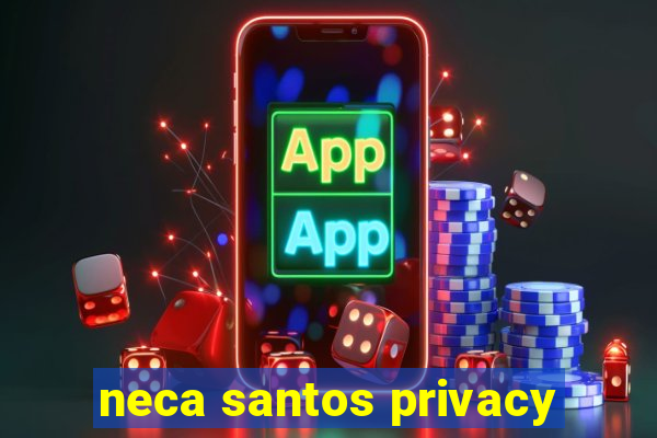 neca santos privacy